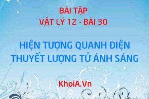 Bài tập Hiện tượng quang điện Thuyết lượng tử ánh sáng: Giải bài 1, 2, 3, 4, 5, 6, 7, 8, 9, 10, 11, 12, 13 trang 158 SGK Vật lý 12 bài 30
